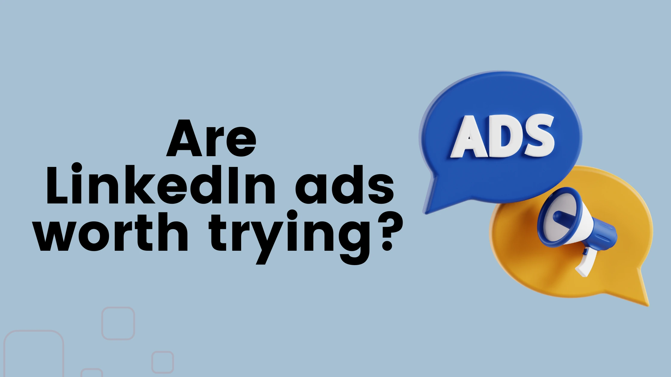 Are LinkedIn ads worth trying
