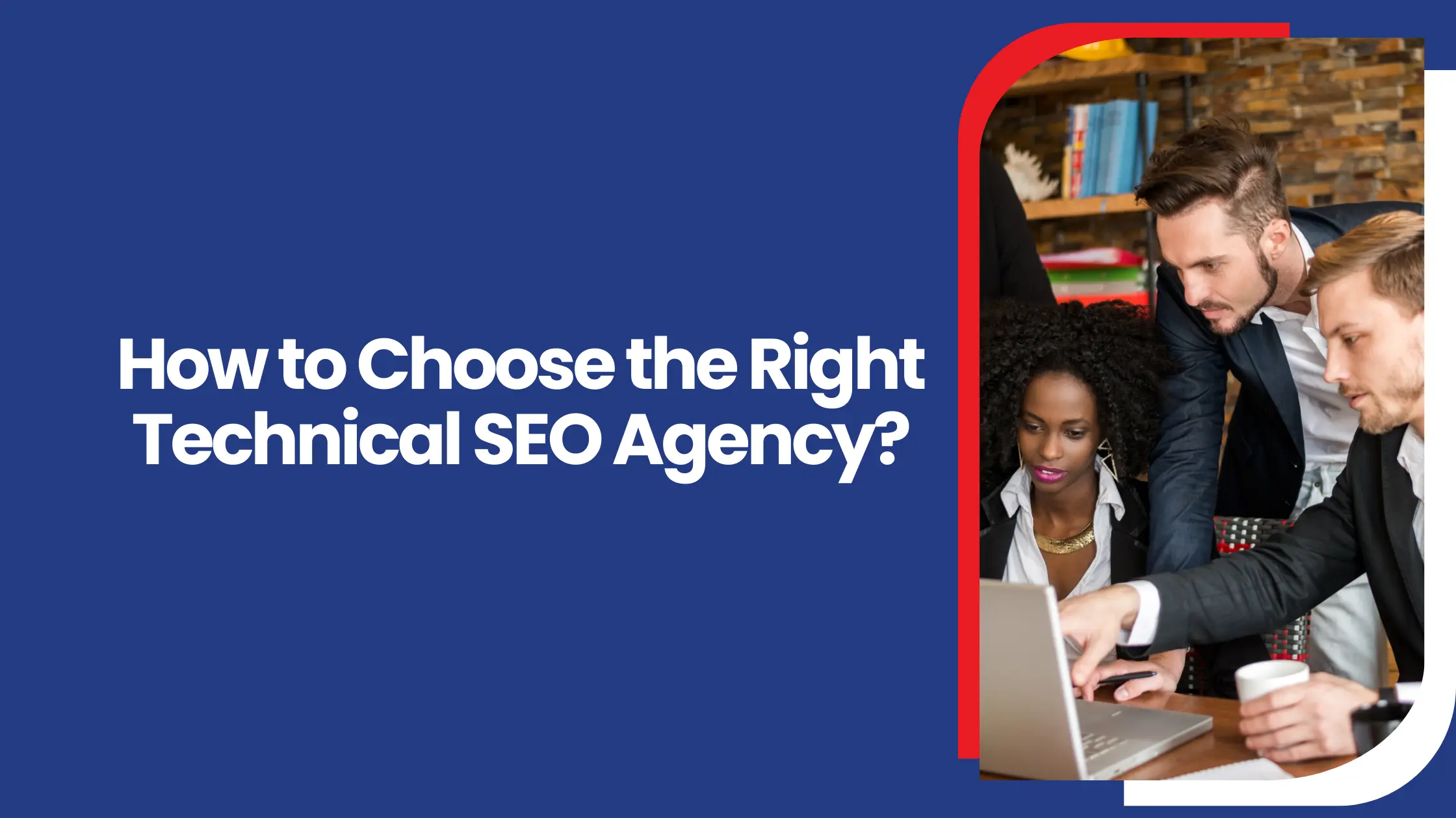 How to Choose the Right Technical SEO Agency