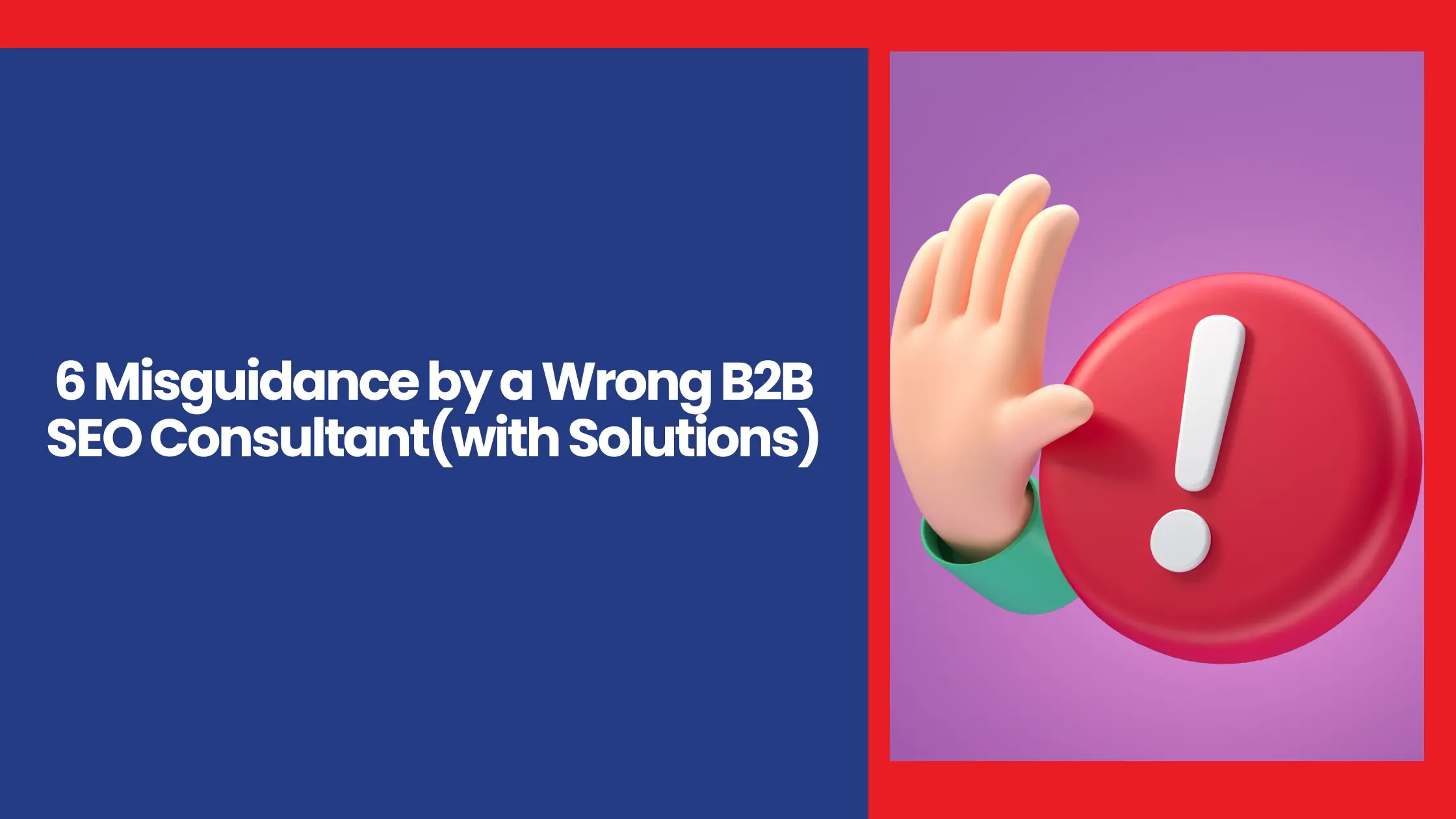 6 Misguidance by a Wrong B2B SEO Consultant(with Solutions)