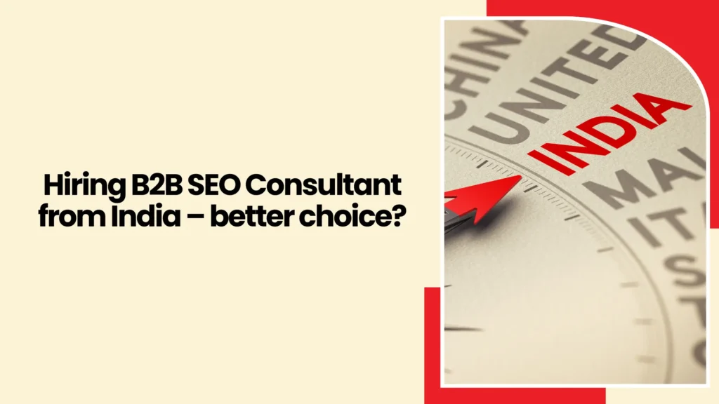 Hiring B2B SEO Consultant from India – better choice