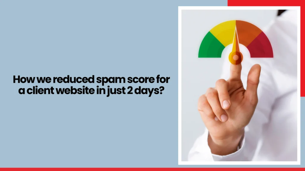 How we reduced spam score for a client website in just 2 days