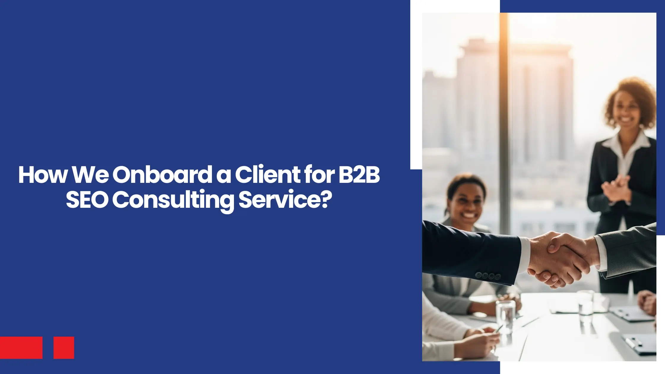 How We Onboard a Client for B2B SEO Consulting Service?