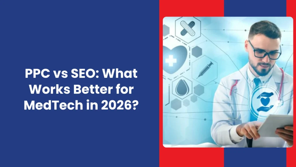 PPC vs SEO What Works Better for MedTech in 2026