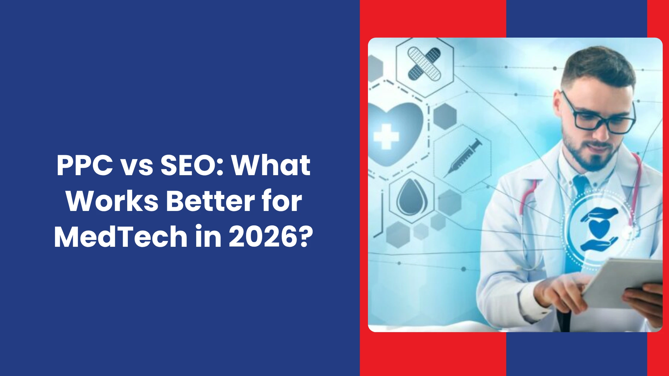 PPC vs SEO What Works Better for MedTech in 2026