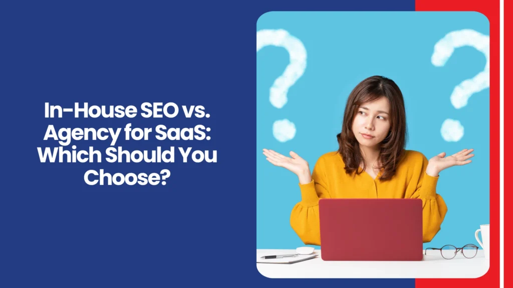 In-House SEO vs. Agency for SaaS Which Should You Choose