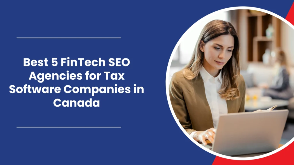Best 5 FinTech SEO Agencies for Tax Software Companies in Canada