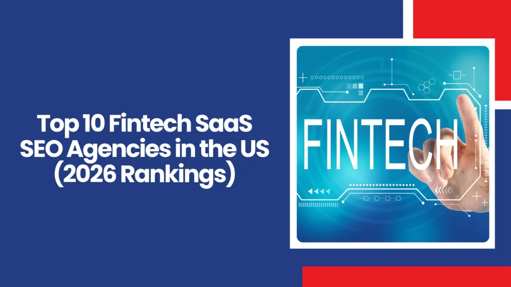 Top 10 Fintech SaaS SEO Agencies in the US (2026 Rankings)